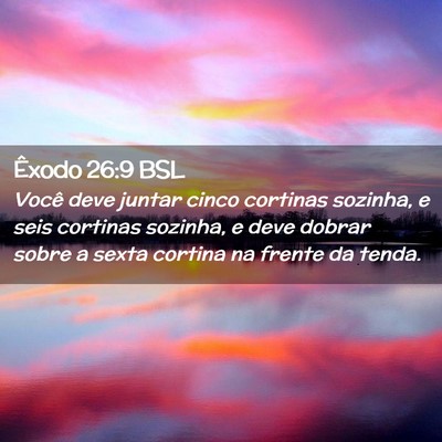 Picture 02 - Êxodo 26:9 BSL - Você deve juntar cinco cortinas sozinha, e seis - Bible Verse Picture
