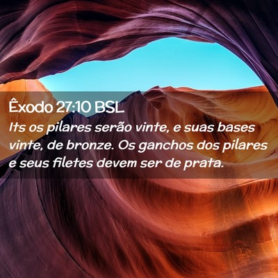 Picture 02 - Êxodo 27:10 BSL - Its os pilares serão vinte, e suas bases vinte, - Bible Verse Picture