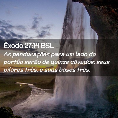 Picture 02 - Êxodo 27:14 BSL - As pendurações para um lado do portão serão - Bible Verse Picture