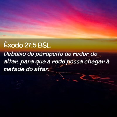 Picture 02 - Êxodo 27:5 BSL - Debaixo do parapeito ao redor do altar, para que - Bible Verse Picture