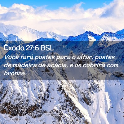 Picture 02 - Êxodo 27:6 BSL - Você fará postes para o altar, postes de - Bible Verse Picture