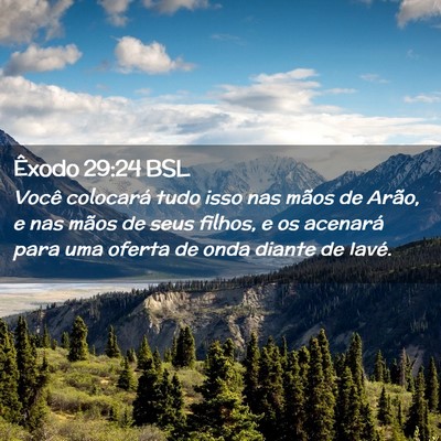 Picture 02 - Êxodo 29:24 BSL - Você colocará tudo isso nas mãos de Arão, e - Bible Verse Picture
