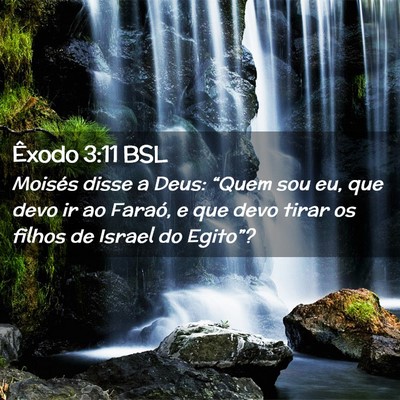 Picture 02 - Êxodo 3:11 BSL - Moisés disse a Deus: “Quem sou eu, que devo ir - Bible Verse Picture