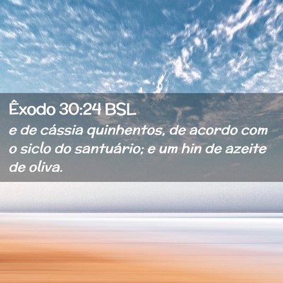Picture 02 - Êxodo 30:24 BSL - e de cássia quinhentos, de acordo com o siclo do - Bible Verse Picture