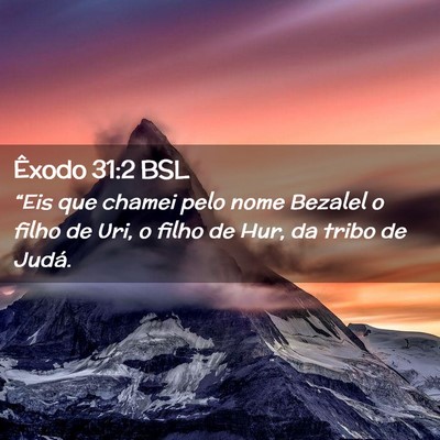 Picture 02 - Êxodo 31:2 BSL - “Eis que chamei pelo nome Bezalel o filho de - Bible Verse Picture