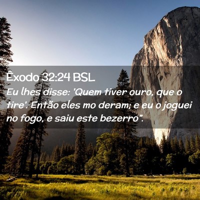 Picture 02 - Êxodo 32:24 BSL - Eu lhes disse: 'Quem tiver ouro, que o tire'. - Bible Verse Picture