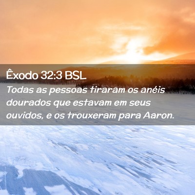 Picture 02 - Êxodo 32:3 BSL - Todas as pessoas tiraram os anéis dourados que - Bible Verse Picture