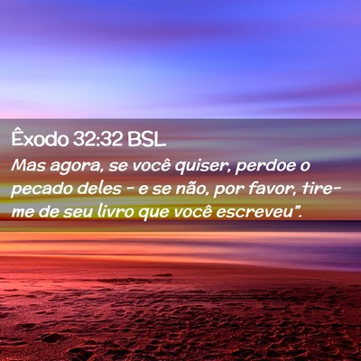Picture 02 - Êxodo 32:32 BSL - Mas agora, se você quiser, perdoe o pecado deles - Bible Verse Picture