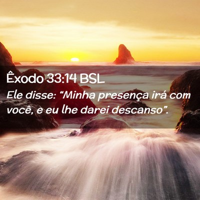 Picture 02 - Êxodo 33:14 BSL - Ele disse: “Minha presença irá com você, e - Bible Verse Picture