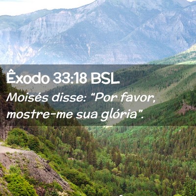 Picture 02 - Êxodo 33:18 BSL - Moisés disse: “Por favor, mostre-me sua - Bible Verse Picture