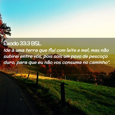 Picture 02 - Êxodo 33:3 BSL - Ide a uma terra que flui com leite e mel; mas - Bible Verse Picture