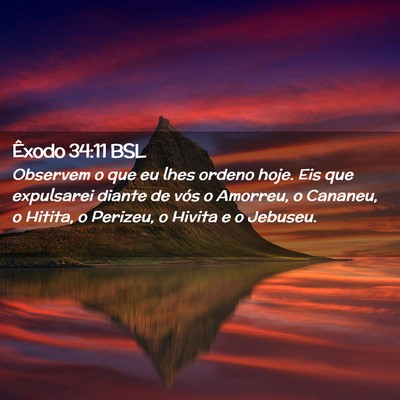 Picture 02 - Êxodo 34:11 BSL - Observem o que eu lhes ordeno hoje. Eis que - Bible Verse Picture