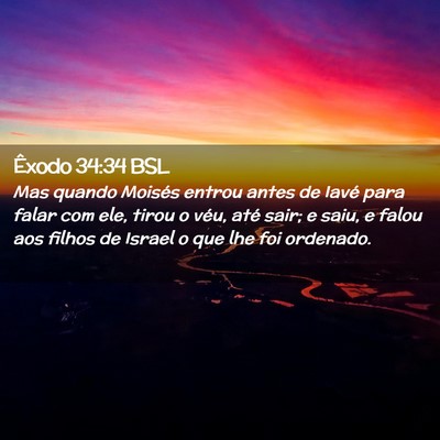 Picture 02 - Êxodo 34:34 BSL - Mas quando Moisés entrou antes de Iavé para - Bible Verse Picture