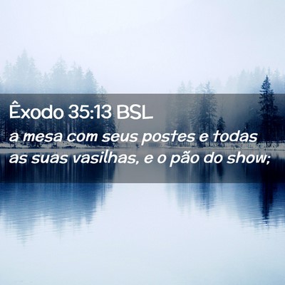 Picture 02 - Êxodo 35:13 BSL - a mesa com seus postes e todas as suas vasilhas, - Bible Verse Picture
