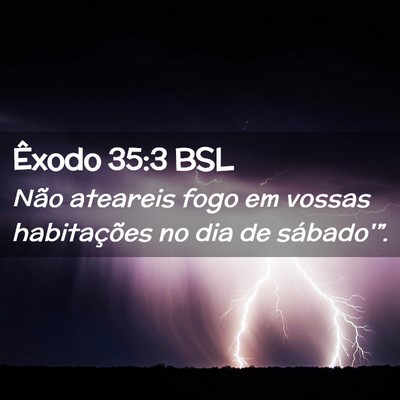 Picture 02 - Êxodo 35:3 BSL - Não ateareis fogo em vossas habitações no dia - Bible Verse Picture