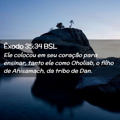 Picture 02 - Êxodo 35:34 BSL - Ele colocou em seu coração para ensinar, tanto - Bible Verse Picture