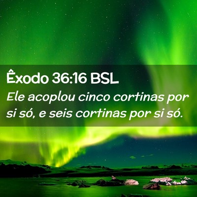 Picture 02 - Êxodo 36:16 BSL - Ele acoplou cinco cortinas por si só, e seis - Bible Verse Picture