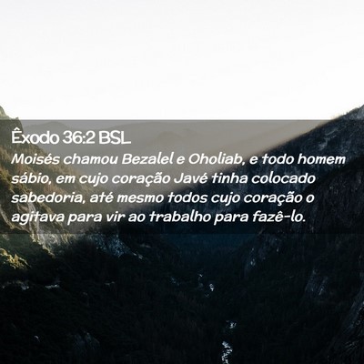 Picture 02 - Êxodo 36:2 BSL - Moisés chamou Bezalel e Oholiab, e todo homem - Bible Verse Picture