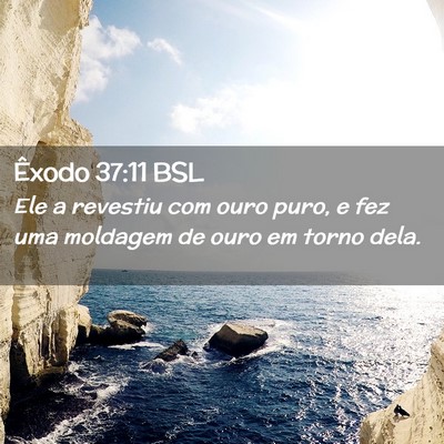 Picture 02 - Êxodo 37:11 BSL - Ele a revestiu com ouro puro, e fez uma moldagem - Bible Verse Picture