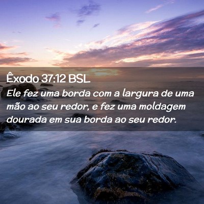 Picture 02 - Êxodo 37:12 BSL - Ele fez uma borda com a largura de uma mão ao - Bible Verse Picture