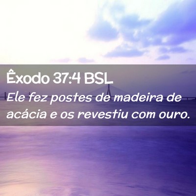 Picture 02 - Êxodo 37:4 BSL - Ele fez postes de madeira de acácia e os - Bible Verse Picture