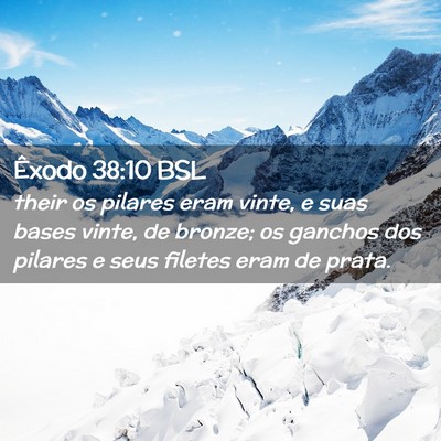 Picture 02 - Êxodo 38:10 BSL - their os pilares eram vinte, e suas bases vinte, - Bible Verse Picture