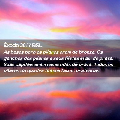 Picture 02 - Êxodo 38:17 BSL - As bases para os pilares eram de bronze. Os - Bible Verse Picture