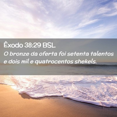 Picture 02 - Êxodo 38:29 BSL - O bronze da oferta foi setenta talentos e dois - Bible Verse Picture