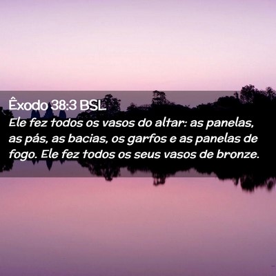 Picture 02 - Êxodo 38:3 BSL - Ele fez todos os vasos do altar: as panelas, as - Bible Verse Picture
