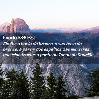 Picture 02 - Êxodo 38:8 BSL - Ele fez a bacia de bronze, e sua base de bronze, - Bible Verse Picture
