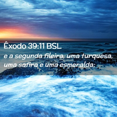 Picture 02 - Êxodo 39:11 BSL - e a segunda fileira, uma turquesa, uma safira e - Bible Verse Picture