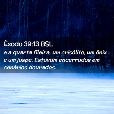 Picture 02 - Êxodo 39:13 BSL - e a quarta fileira, um crisólito, um ônix e um - Bible Verse Picture