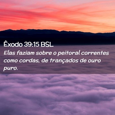 Picture 02 - Êxodo 39:15 BSL - Elas faziam sobre o peitoral correntes como - Bible Verse Picture