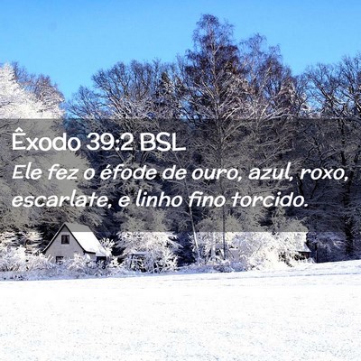 Picture 02 - Êxodo 39:2 BSL - Ele fez o éfode de ouro, azul, roxo, escarlate, - Bible Verse Picture