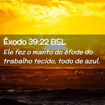 Picture 02 - Êxodo 39:22 BSL - Ele fez o manto do éfode do trabalho tecido, - Bible Verse Picture