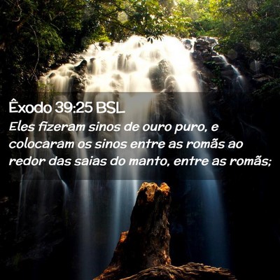 Picture 02 - Êxodo 39:25 BSL - Eles fizeram sinos de ouro puro, e colocaram os - Bible Verse Picture