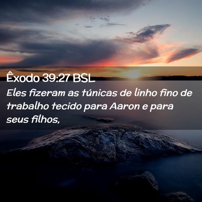 Picture 02 - Êxodo 39:27 BSL - Eles fizeram as túnicas de linho fino de - Bible Verse Picture