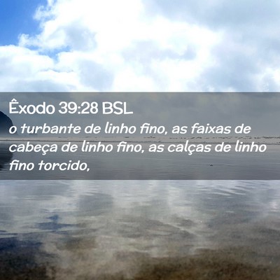 Picture 02 - Êxodo 39:28 BSL - o turbante de linho fino, as faixas de cabeça de - Bible Verse Picture