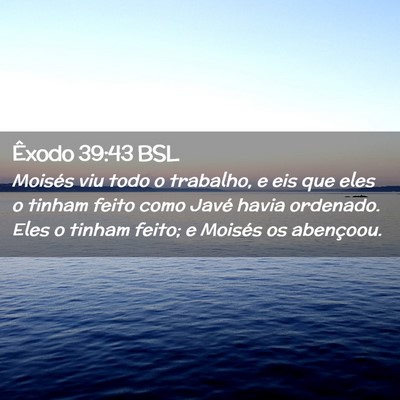 Picture 02 - Êxodo 39:43 BSL - Moisés viu todo o trabalho, e eis que eles o - Bible Verse Picture