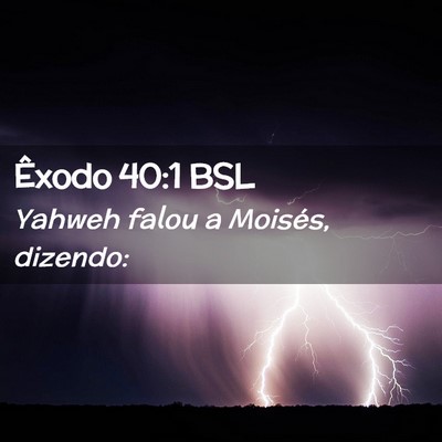 Picture 02 - Êxodo 40:1 BSL - Yahweh falou a Moisés, - Bible Verse Picture