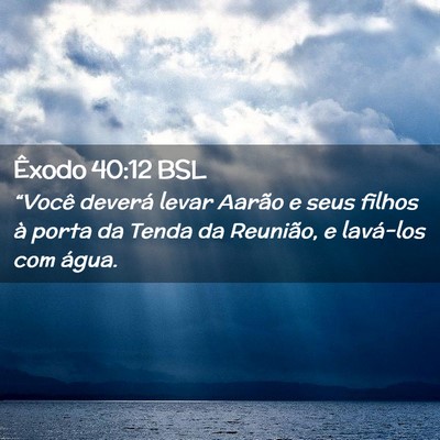 Picture 02 - Êxodo 40:12 BSL - “Você deverá levar Aarão e seus filhos à - Bible Verse Picture