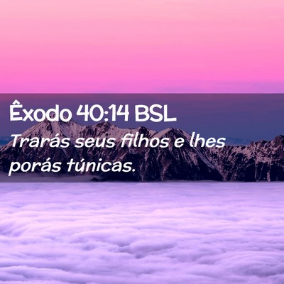 Picture 02 - Êxodo 40:14 BSL - Trarás seus filhos e lhes porás - Bible Verse Picture