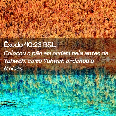 Picture 02 - Êxodo 40:23 BSL - Colocou o pão em ordem nela antes de Yahweh, - Bible Verse Picture