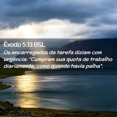 Picture 02 - Êxodo 5:13 BSL - Os encarregados da tarefa diziam com urgência: - Bible Verse Picture