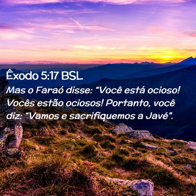 Picture 02 - Êxodo 5:17 BSL - Mas o Faraó disse: “Você está ocioso! Vocês - Bible Verse Picture