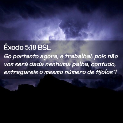 Picture 02 - Êxodo 5:18 BSL - Go portanto agora, e trabalhai; pois não vos - Bible Verse Picture
