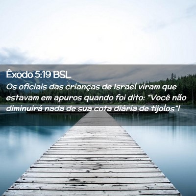Picture 02 - Êxodo 5:19 BSL - Os oficiais das crianças de Israel viram que - Bible Verse Picture
