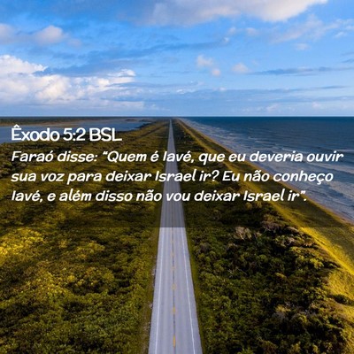 Picture 02 - Êxodo 5:2 BSL - Faraó disse: “Quem é Iavé, que eu deveria - Bible Verse Picture