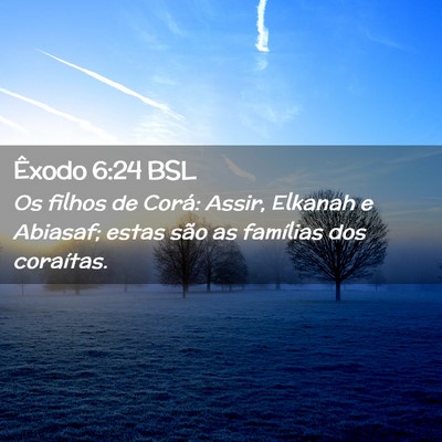 Picture 02 - Êxodo 6:24 BSL - Os filhos de Corá: Assir, Elkanah e Abiasaf; - Bible Verse Picture