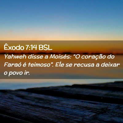 Picture 02 - Êxodo 7:14 BSL - Yahweh disse a Moisés: “O coração do Faraó - Bible Verse Picture
